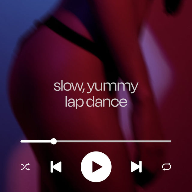 slow, yummy lap dance